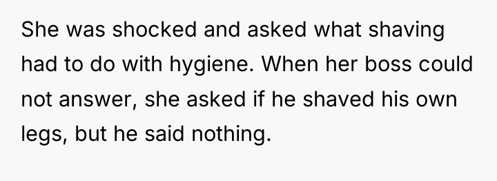 She was shocked and asked what shaving had to do...