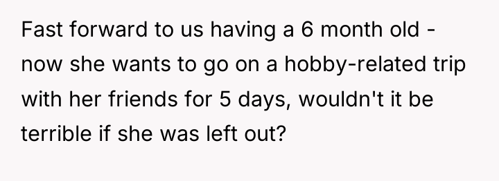 Fast forward to us having a 6 month old -...
