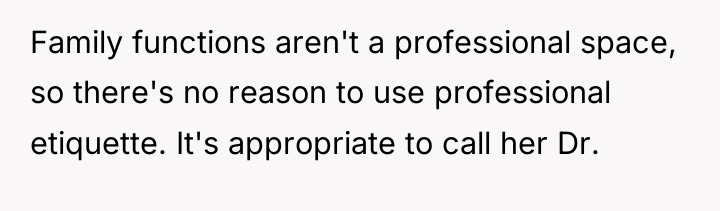 Family functions aren't a professional space, so there's no reason...