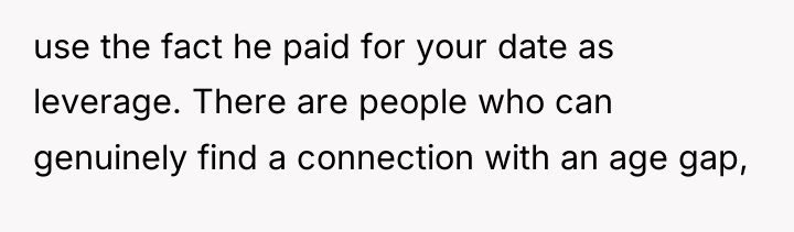 use the fact he paid for your date as leverage....