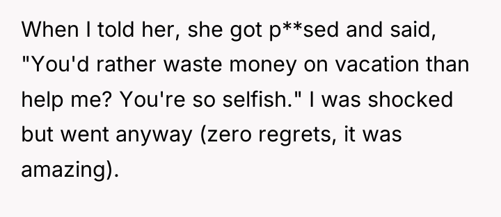 When I told her, she got p**sed and said, "You'd...