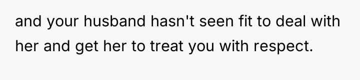 and your husband hasn't seen fit to deal with her...