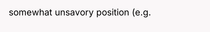 somewhat unsavory position (e.g.