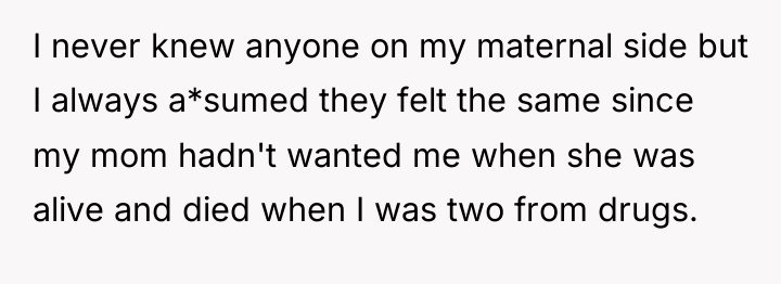 I never knew anyone on my maternal side but I...