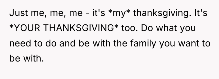 Just me, me, me - it's *my* thanksgiving. It's *YOUR...