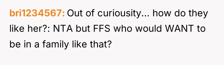 bri1234567 Out of curiousity... how do they like her?: NTA...