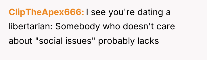 ClipTheApex666 I see you're dating a libertarian: Somebody who doesn't...