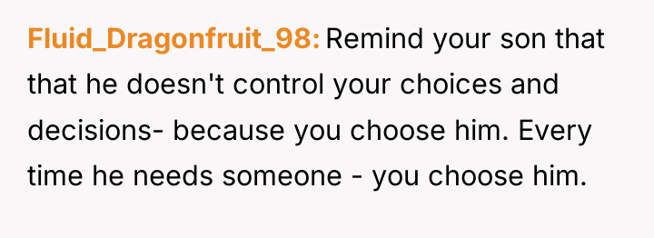 Fluid_Dragonfruit_98 Remind your son that that he doesn't control your...