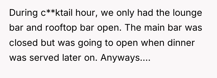 During c**ktail hour, we only had the lounge bar and...
