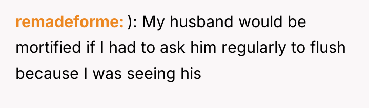 remadeforme ): My husband would be mortified if I had...