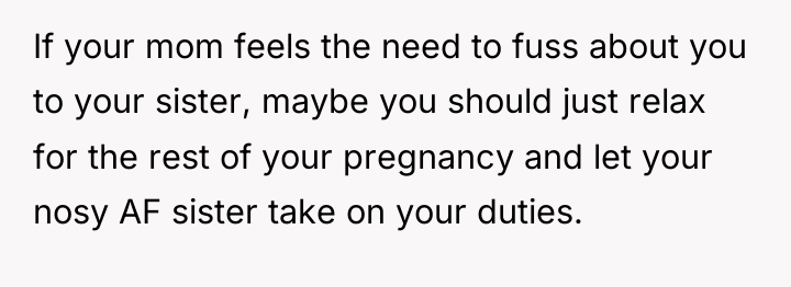 If your mom feels the need to fuss about you...