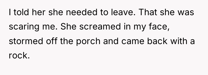 I told her she needed to leave. That she was...