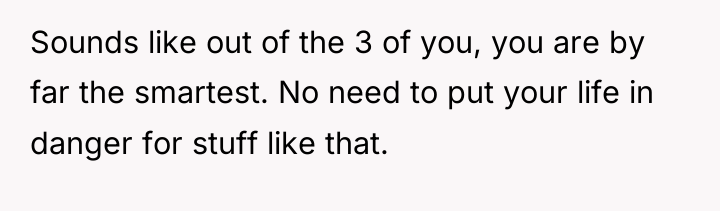 Sounds like out of the 3 of you, you are...