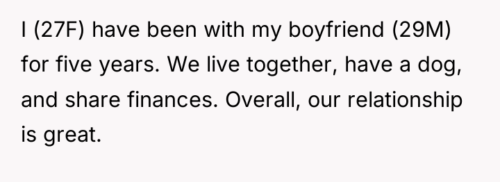 I (27F) have been with my boyfriend (29M) for five...