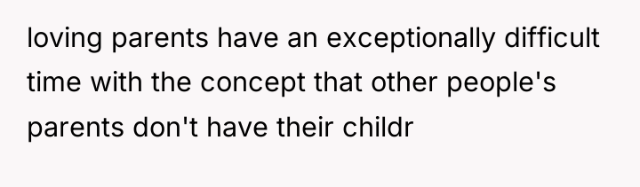 loving parents have an exceptionally difficult time with the concept...
