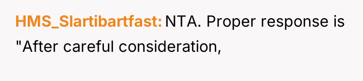 HMS_Slartibartfast NTA. Proper response is "After careful consideration,