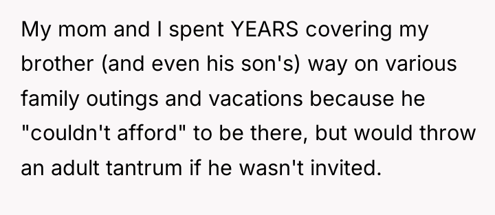 My mom and I spent YEARS covering my brother (and...