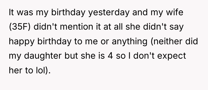 It was my birthday yesterday and my wife (35F) didn't...