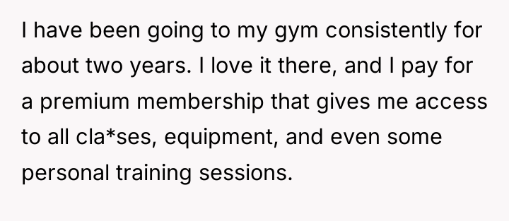 I have been going to my gym consistently for about...