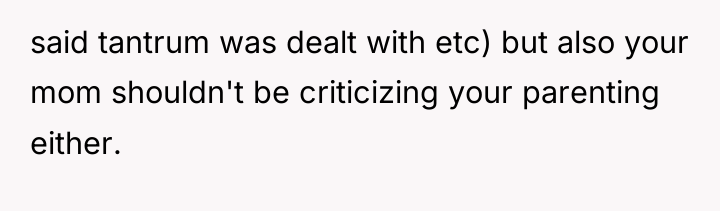 said tantrum was dealt with etc) but also your mom...