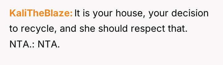 KaliTheBlaze It is your house, your decision to recycle, and...