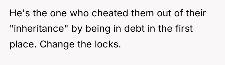 He's the one who cheated them out of their "inheritance"...