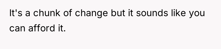 It's a chunk of change but it sounds like you...
