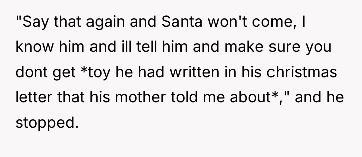 "Say that again and Santa won't come, I know him...