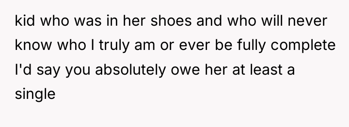 kid who was in her shoes and who will never...