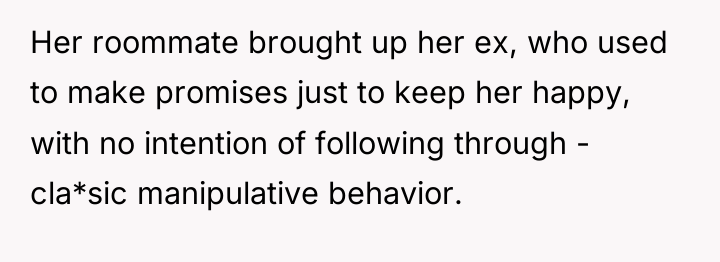 Her roommate brought up her ex, who used to make...