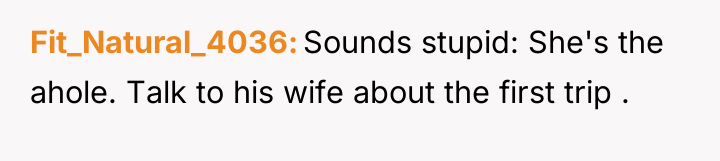 Fit_Natural_4036 Sounds stupid: She's the ahole. Talk to his wife...