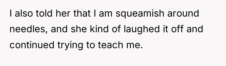 I also told her that I am squeamish around needles,...