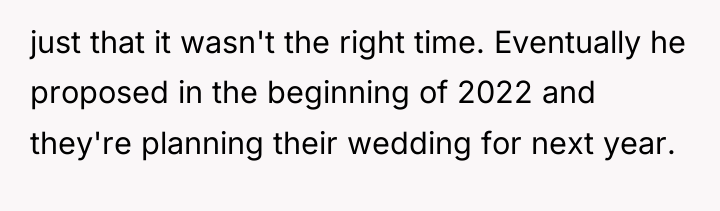 just that it wasn't the right time. Eventually he proposed...