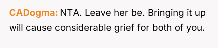 CADogma NTA. Leave her be. Bringing it up will cause...