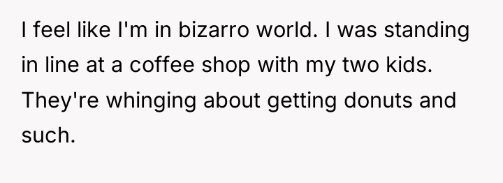 I feel like I'm in bizarro world. I was standing...