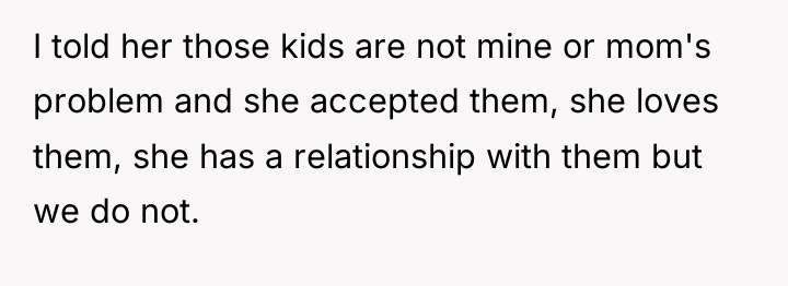 I told her those kids are not mine or mom's...