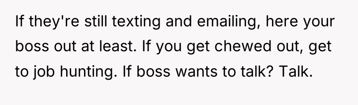 If they're still texting and emailing, here your boss out...