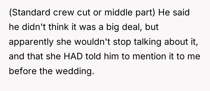 (Standard crew cut or middle part) He said he didn't...