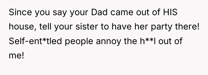 Since you say your Dad came out of HIS house,...