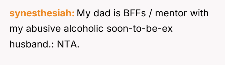 synesthesiah My dad is BFFs / mentor with my abusive...