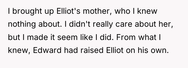 I brought up Elliot's mother, who I knew nothing about....