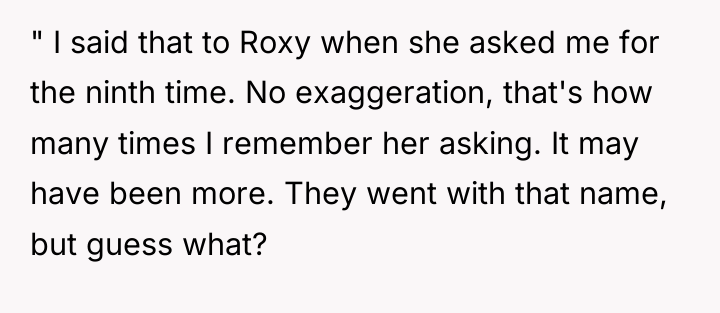 " I said that to Roxy when she asked me...