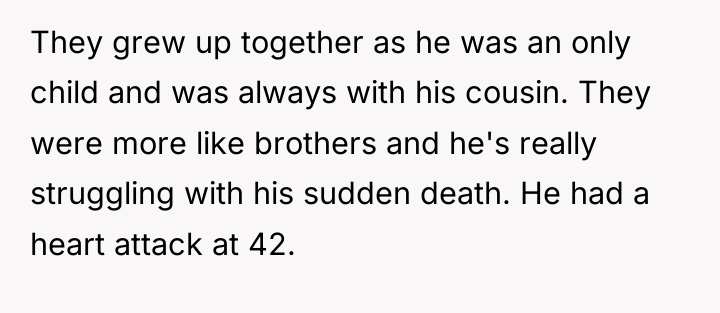 They grew up together as he was an only child...