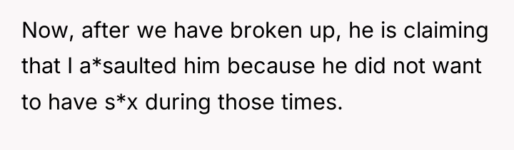Now, after we have broken up, he is claiming that...