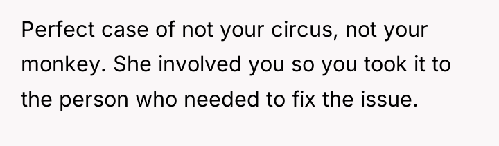 Perfect case of not your circus, not your monkey. She...