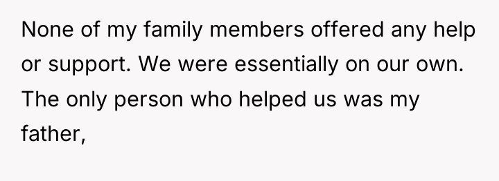 None of my family members offered any help or support....