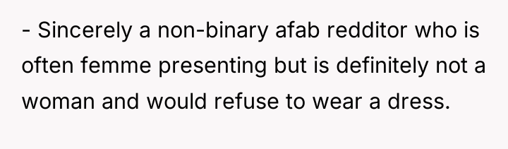 - Sincerely a non-binary afab redditor who is often femme...