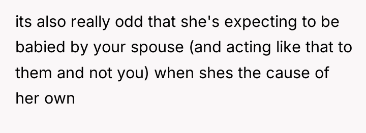 its also really odd that she's expecting to be babied...