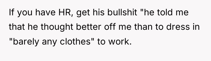 If you have HR, get his bullshit "he told me...