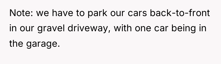 Note: we have to park our cars back-to-front in our...
